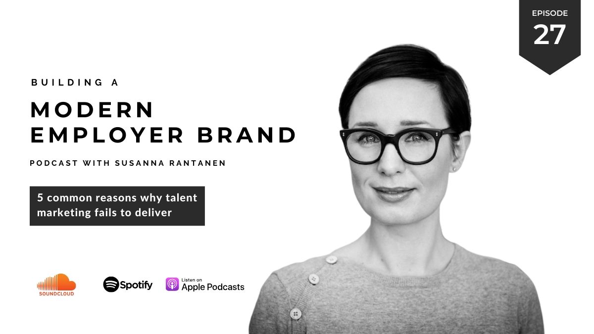 #27 - 5 common reasons why talent marketing fails - Building a Modern Employer Brand Podcast with Susanna Rantanen