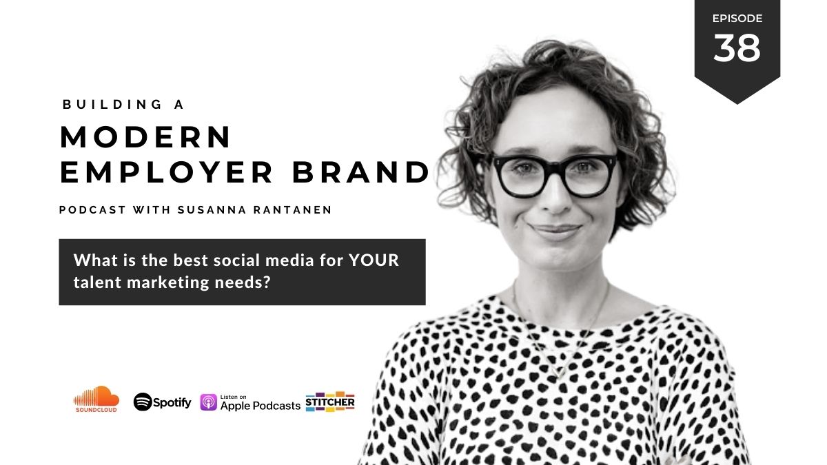 #38 Choosing the best social media for your talent marketing - Building a Modern Employer Brand Podcast with Susanna Rantanen 