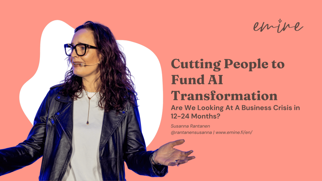 AI Transformation and Employer Brand Risk - Cutting people to fund AI transformation. Are we looking at a business crisis in 12-24 months? Written by Susanna Rantanen for the Employer Branding Agency Emine blog